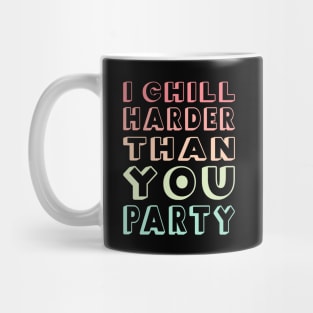 I Chill Harder Than You Party Mug